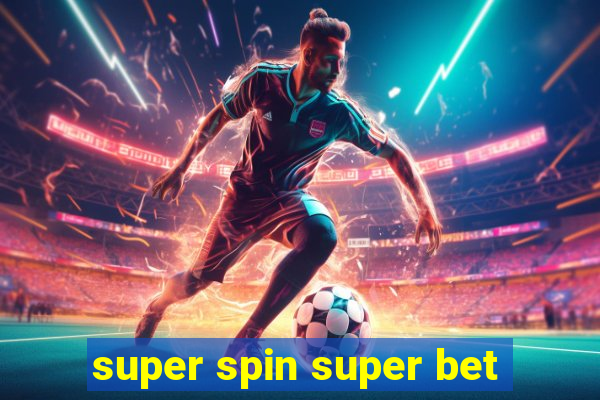 super spin super bet